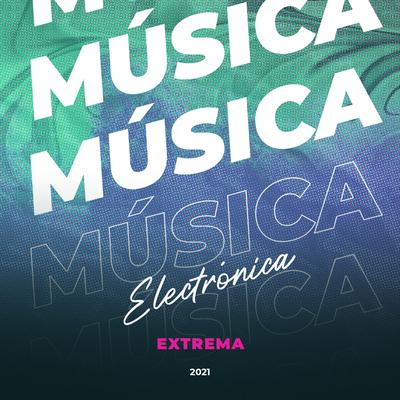 Música Electrónica Extrema 2021's cover