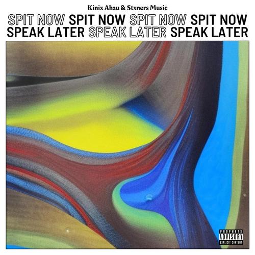 SPIT NOW, SPEAK LATER Official TikTok Music  album by Kinix Ahau-Stxners  Music - Listening To All 7 Musics On TikTok Music