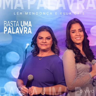 Basta Uma Palavra (Ao Vivo) By Léa Mendonça, Eula Cris's cover