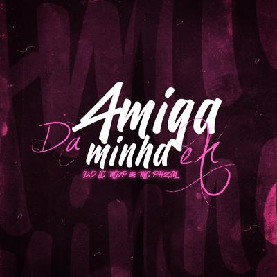 Amiga da Minha Ex By DJ LC MDP, MC PHzin's cover
