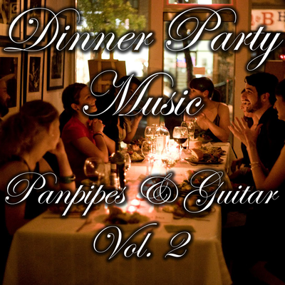 Dinner Party Music- Panpipes & Guitar,  Vol. 2's cover