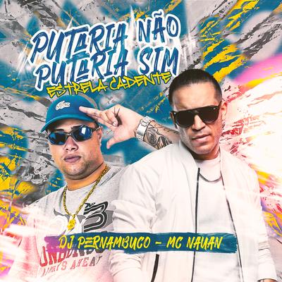 Putaria Não, Putaria Sim / Estrela Cadente By DJ Pernambuco, MC Nauan's cover