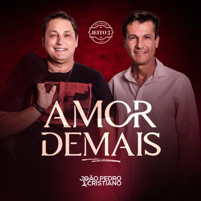 Amor Demais (Do Nosso Jeito 2) (Ao Vivo) By João Pedro e Cristiano's cover