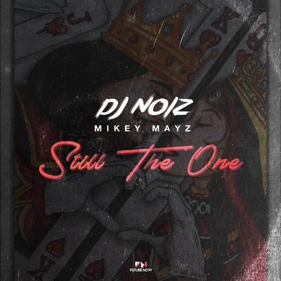 Still the One By DJ Noiz, Mikey Mayz's cover