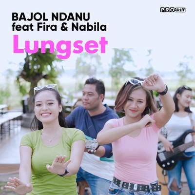 Lungset By Fira, Nabila, Bajol Ndanu's cover