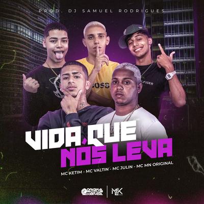 Vida Que Nós Leva By MC Ketim, Mc valtin, MC JULIN, Mc MN ORIGINAL, Dj Samuel Rodrigues's cover