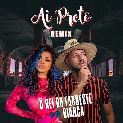 Ai Preto (feat. Bianca) (feat. Bianca) By O Rei do Faroeste, Bianca's cover