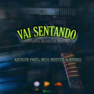 VAI SENTANDO NA GLOCK DE PENTÃO By Mc Wostin, MC Myres's cover