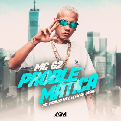 Problematica By Mc Vitin do MT, Mc G2's cover