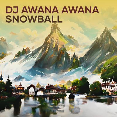 Dj Awana Awana Snowball By DJ Dex, DJ Remix, DJ BORNEO's cover