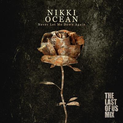 Never Let Me Down Again (The Last of Us Mix) By Nikki Ocean's cover
