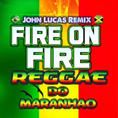 Fire on Fire Reggae do Maranhao By John Lucas Remix's cover