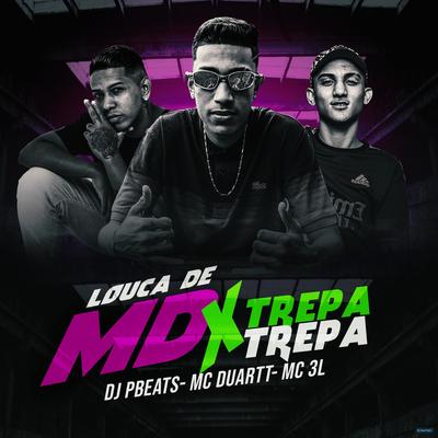 Louca de MD x Trepa Trepa (feat. MC Duartt & Mc 3L) (feat. MC Duartt & Mc 3L) By DJ PBeats, Mc Duartt, MC 3L's cover