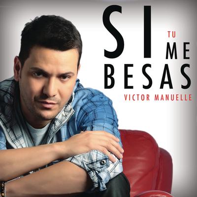 Si Tú Me Besas By Victor Manuelle's cover