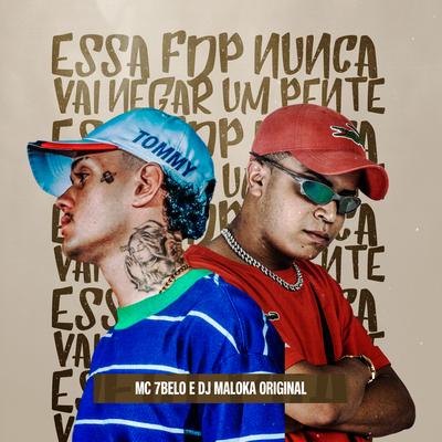 Essa FDP Nunca Vai Negar Um Pente By Mc 7 Belo, DJ Maloka Original's cover