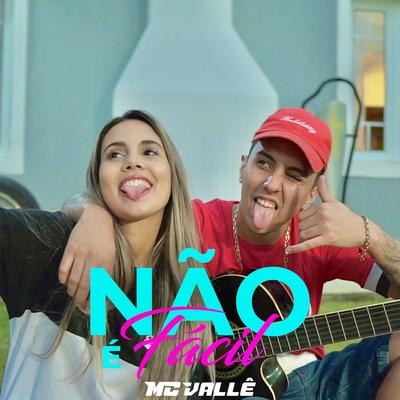 Não É Fácil By MC Vallê's cover