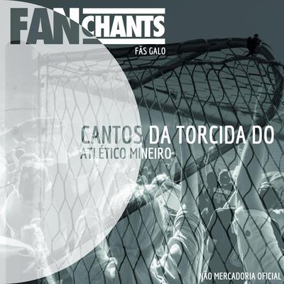 O Hino Oficial do Clube Atlético Mineiro By FanChants: Fãs Galo, FanChants's cover