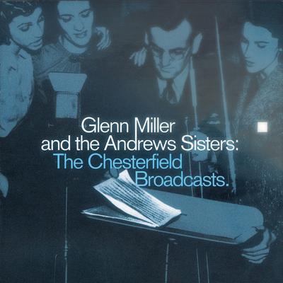 Glenn Miller And The Andrews Sisters: The Chesterfield Broadcasts's cover