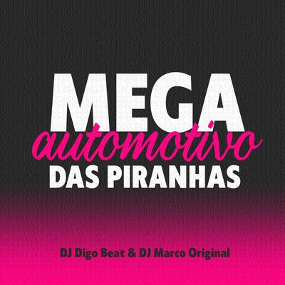 Mega Automotivo das Piranhas By DJ Digo Beat, DJ Marco Original's cover