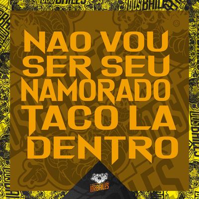 Não Vou Ser Seu Namorado, Taco La Dentro's cover