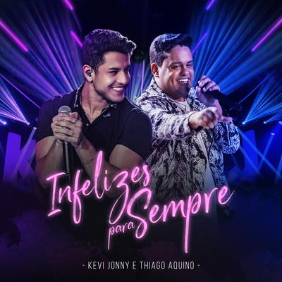 Infelizes Para Sempre (Ao Vivo) By Kevi Jonny, Thiago Aquino's cover