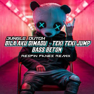 BILA AKU DIMADU / TEKI TEKI JUMP BASS BETON - JUNGLE DUTH By Respin Fanes Remix's cover