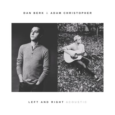 Left and Right (Acoustic) By Dan Berk, Adam Christopher's cover