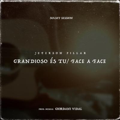 Grandioso És Tu / Face a Face By Jeferson Pillar's cover