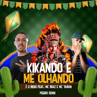 Kikando e Me Olhando (feat. Mc Braz & Mc Tairon) (feat. Mc Braz & Mc Tairon) By E O Índio, MC Braz, MC Tairon's cover