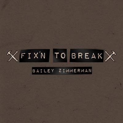 Fix'n To Break By Bailey Zimmerman's cover