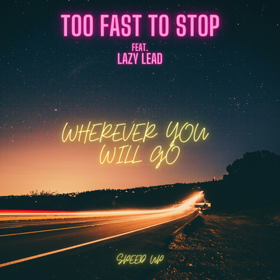 Wherever You Will Go (Speed Up) By Too Fast To Stop, Lazy Lead's cover