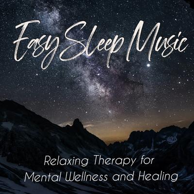 Easy Sleep Music: Relaxing Therapy for Mental Wellness and Healing's cover