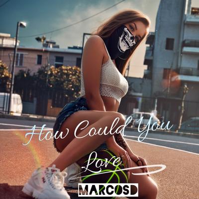 How Could You Love By Marcosd's cover