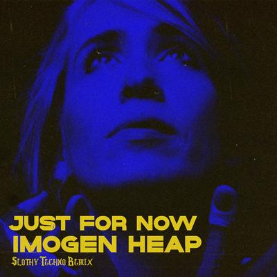 Just For Now By Slothy, Imogen Heap's cover