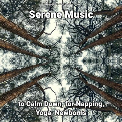 Serene Music to Calm Down, for Napping, Yoga, Newborns's cover