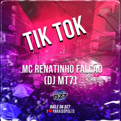 Tik Tok By MC Renatinho Falcão, Dj MT7's cover