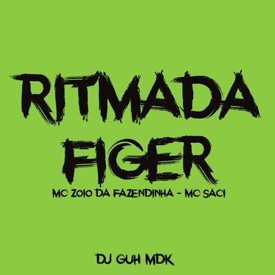 Ritmada Figer (feat. MC Saci) (feat. MC Saci) By MC Zoio da Fazendinha, DJ Guh mdk, MC Saci's cover