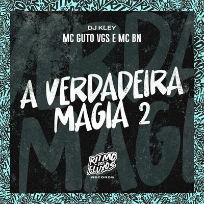 A Verdadeira Magia 2 By MC Guto VGS, MC BN, DJ Kley's cover