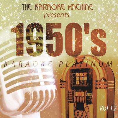 The Karaoke Machine Presents - 1950's Karaoke Platinum, Vol.  12's cover