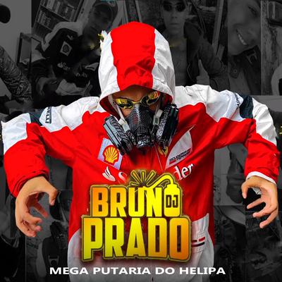 Mega Putaria do Helipa By DJ Bruno Prado, MC Pablo Telli's cover