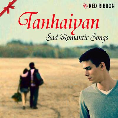 Tanhaiyan - Sad Romantic Songs's cover