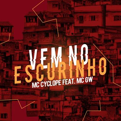 Vem no Escurinho By Dj Rayan, MC Cyclope, Mc Gw's cover