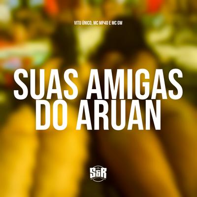 Suas Amigas do Aruan By Vitu Único, Mc Gw, mp40's cover