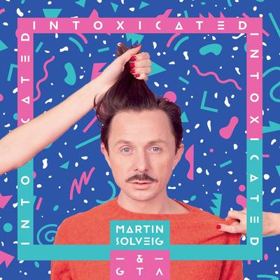 Intoxicated By Martin Solveig, Good Times Ahead's cover