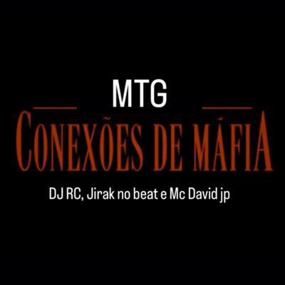 Mtg Conexões de Máfia By DJ RC, Jirak no Beat, Mc David JP's cover