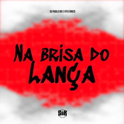 Na Brisa do Lança By DJ Pablo RB, Vitu Único's cover