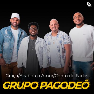 Graça / Acabou o Amor / Conto de Fadas By Pagodeô's cover