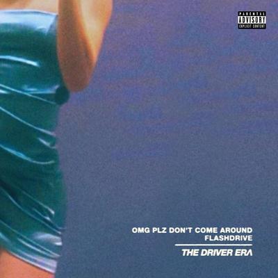OMG Plz Don't Come Around By THE DRIVER ERA's cover