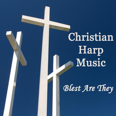 Christian Harp Music - Blest Are They's cover