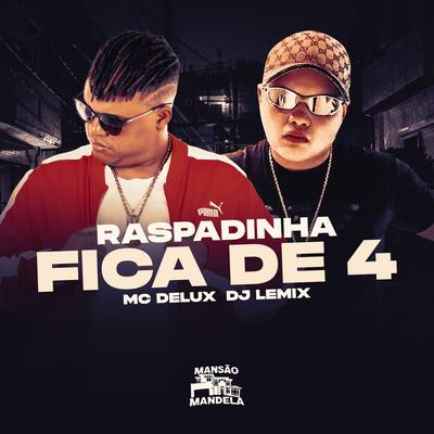 Raspadinha Fica de 4 By Mc Delux, DJ Lemix's cover